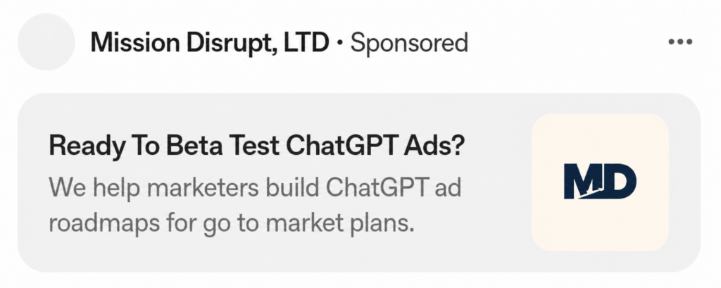 Sponsored Mission Disrupt ad preview promoting ChatGPT Ads beta testing and go-to-market roadmap support